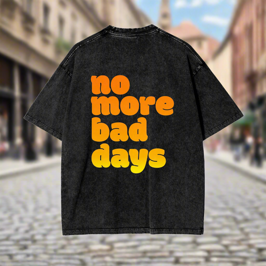 NO MORE BAD DAYS - Oversize T-Shirt